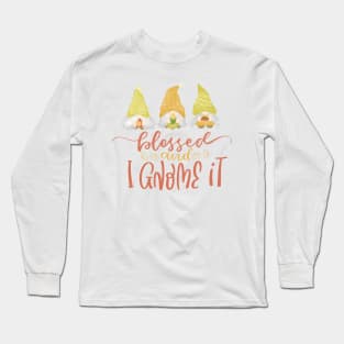 Blessed and I Gnome it Long Sleeve T-Shirt